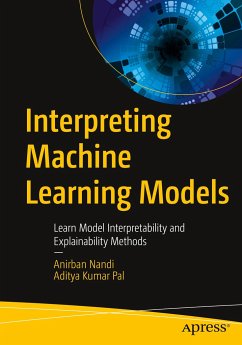 Interpreting Machine Learning Models: Learn Model Interpretability and Explainability Methods - Nandi, Anirban;Pal, Aditya Kumar