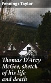 Thomas D'Arcy McGee, sketch of his life and death (eBook, ePUB)