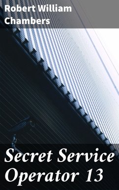 Secret Service Operator 13 (eBook, ePUB) - Chambers, Robert William