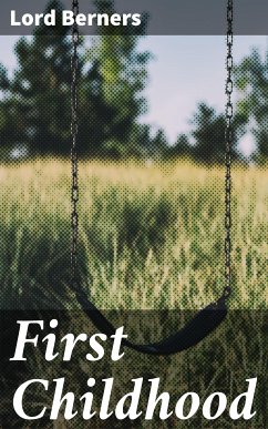 First Childhood (eBook, ePUB) - Berners, Lord