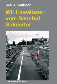 Wir Hawaiianer vom Bahnhof Sülmertor (eBook, ePUB) - Keilbach, Klaus