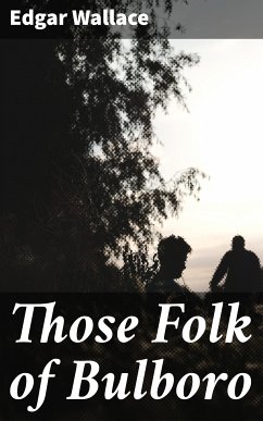 Those Folk of Bulboro (eBook, ePUB) - Wallace, Edgar