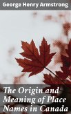 The Origin and Meaning of Place Names in Canada (eBook, ePUB)