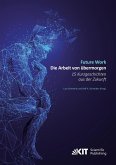 Future Work : Die Arbeit von übermorgen. 15 Kurzgeschichten aus der Zukunft