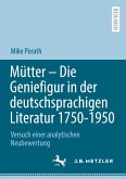 Mütter ¿ Die Geniefigur in der deutschsprachigen Literatur 1750 ¿ 1950