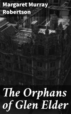 The Orphans of Glen Elder (eBook, ePUB) - Robertson, Margaret Murray