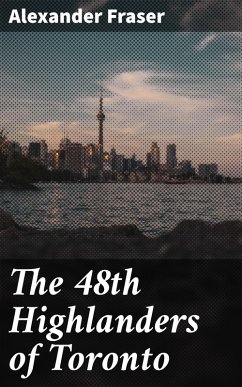 The 48th Highlanders of Toronto (eBook, ePUB) - Fraser, Alexander