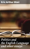 Politics and the English Language and other essays (eBook, ePUB)