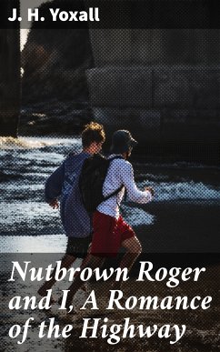 Nutbrown Roger and I, A Romance of the Highway (eBook, ePUB) - Yoxall, J. H.