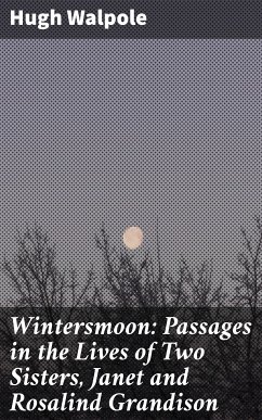 Wintersmoon: Passages in the Lives of Two Sisters, Janet and Rosalind Grandison (eBook, ePUB) - Walpole, Hugh