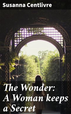 The Wonder: A Woman keeps a Secret (eBook, ePUB) - Centlivre, Susanna