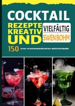 Cocktail Rezepte kreativ und vielfältig - Bohm, Swen