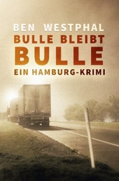 Ein Hamburg-Krimi / Bulle bleibt Bulle - Ein Hamburg-Krimi - Westphal, Ben