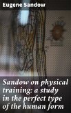 Sandow on physical training: a study in the perfect type of the human form (eBook, ePUB)
