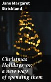 Christmas Holidays, or, a new way of spending them (eBook, ePUB)