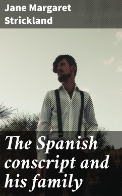 The Spanish conscript and his family (eBook, ePUB) - Strickland, Jane Margaret