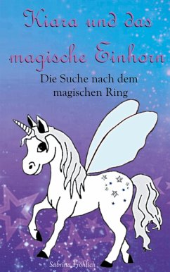 Kiara und das magische Einhorn - Fröhlich, Sabrina