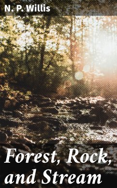 Forest, Rock, and Stream (eBook, ePUB) - Willis, N. P.