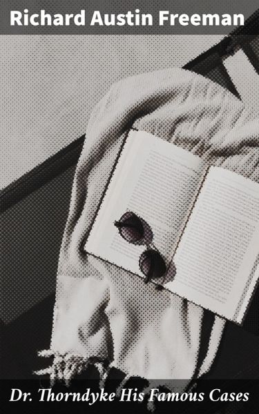 Dr. Thorndyke His Famous Cases (eBook, ePUB)