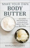 Make Your Own Body Butter: 32 Easy, Inexpensive, Luxurious Body Butter Recipes (eBook, ePUB)