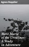 Mère Marie of the Ursulines: A Study in Adventure (eBook, ePUB)