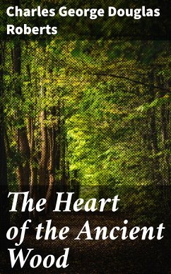 The Heart of the Ancient Wood (eBook, ePUB) - Roberts, Charles George Douglas