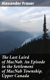 The Last Laird of MacNab. An Episode in the Settlement of MacNab Township, Upper Canada (eBook, ePUB)