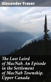 The Last Laird of MacNab. An Episode in the Settlement of MacNab Township, Upper Canada (eBook, ePUB)