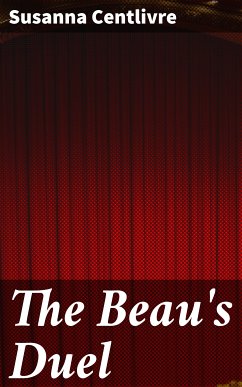 The Beau's Duel (eBook, ePUB) - Centlivre, Susanna