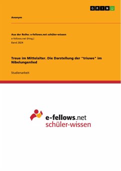 Treue im Mittelalter. Die Darstellung der &quote;triuwe&quote; im Nibelungenlied (eBook, PDF)