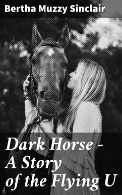 Dark Horse - A Story of the Flying U (eBook, ePUB) - Sinclair , Bertha Muzzy