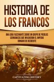 Historia de los francos: Una guía fascinante sobre un grupo de pueblos germánicos que invadieron el Imperio romano de Occidente (eBook, ePUB)