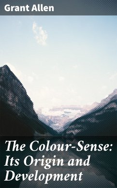 The Colour-Sense: Its Origin and Development (eBook, ePUB) - Allen, Grant