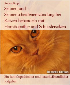 Sehnen und Sehnenscheidenentzündung bei Katzen behandeln mit Homöopathie und Schüsslersalzen (eBook, ePUB) - Kopf, Robert