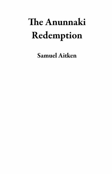The Anunnaki Redemption (eBook, ePUB) The Anunnaki Redemption (eBook, ePUB)