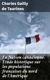 La Nation canadienne. Étude historique sur les populations françaises du nord de l'Amérique (eBook, ePUB)