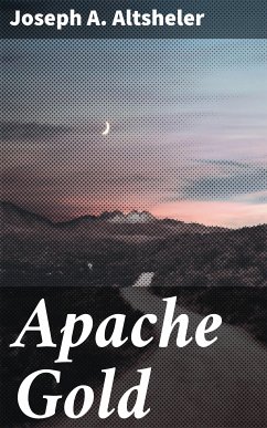 Apache Gold (eBook, ePUB) - Altsheler, Joseph A.