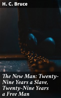 The New Man: Twenty-Nine Years a Slave, Twenty-Nine Years a Free Man (eBook, ePUB) - Bruce, H. C.