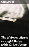 The Hebrew Slave: In Eight Books with Other Poems (eBook, ePUB)