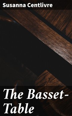 The Basset-Table (eBook, ePUB) - Centlivre, Susanna