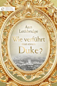 Wie verführt man einen Duke? (eBook, ePUB) - Lethbridge, Ann