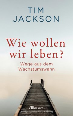 Wie wollen wir leben? (eBook, PDF) - Jackson, Tim