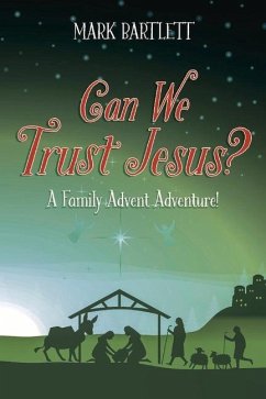 Can We Trust Jesus?: A Family Advent Adventure! - Bartlett, Mark