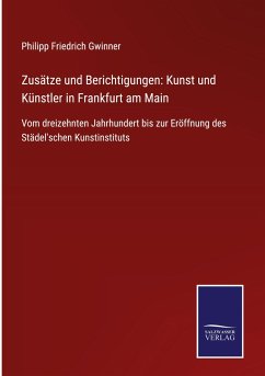 Zusätze und Berichtigungen: Kunst und Künstler in Frankfurt am Main - Gwinner, Philipp Friedrich