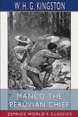 Manco, the Peruvian Chief (Esprios Classics)
