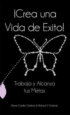 ¡Crea Una Vida De Éxito! - Oulahan, Diana; Oulahan, Richard