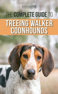 The Complete Guide to Treeing Walker Coonhounds (eBook, ePUB) - Jayne, Ann