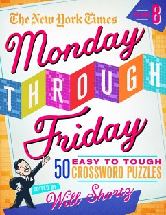 The New York Times Monday Through Friday Easy to Tough Crossword Puzzles Volume 8 - New York Times