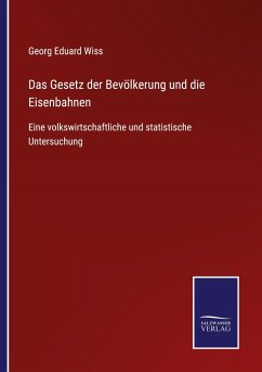 Das Gesetz der Bevölkerung und die Eisenbahnen - Wiss, Georg Eduard