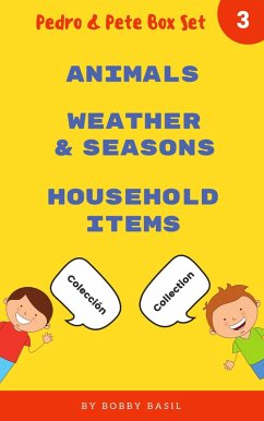 Learn Basic Spanish to English Words: Animals . Weather & Seasons . Household Items (Pedro & Pete Books for Kids Bundle Box Set, #3) (eBook, ePUB) - Basil, Bobby